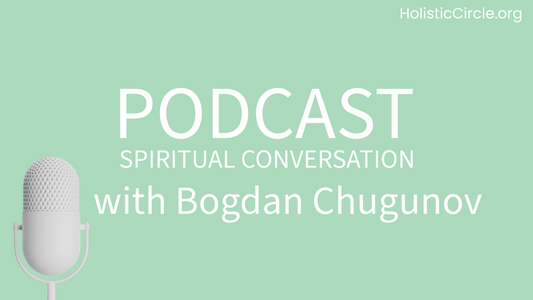 HolisticCircle Podcast Spiritual Conversation with Bogdan Chugunov about Conscious Health Choices