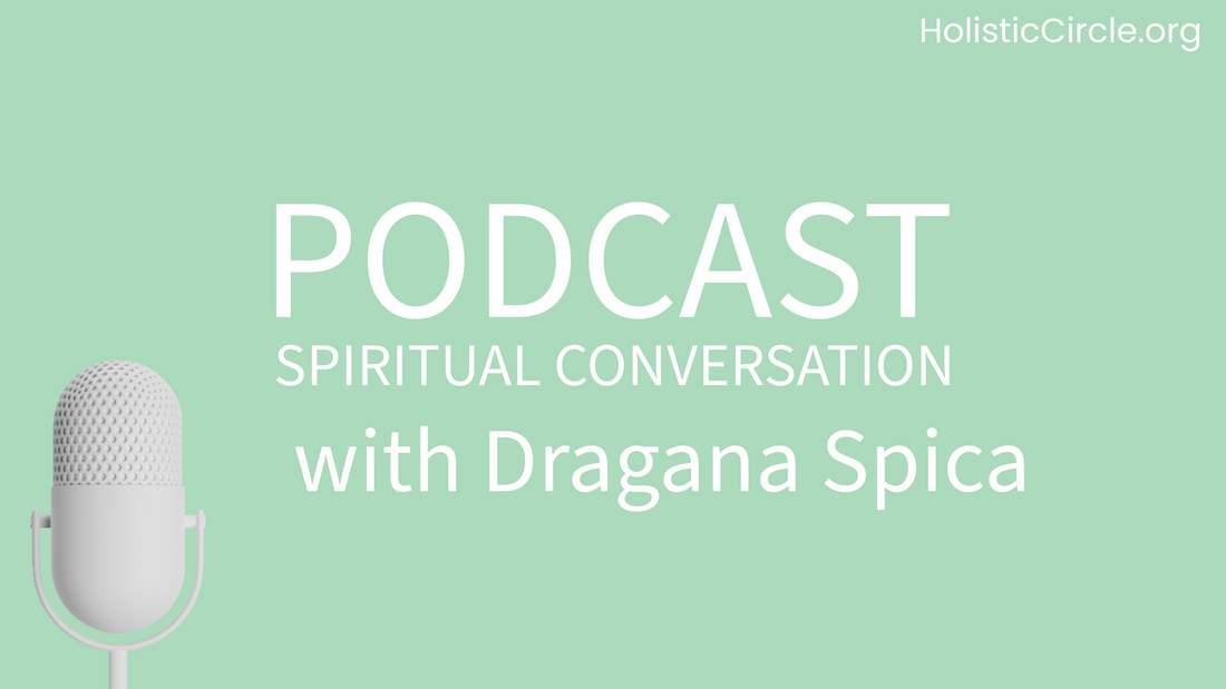 HolisticCircle Podcast Spiritual Conversation with Dragana Spica about Transformation