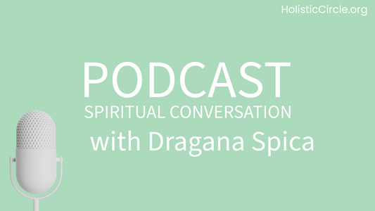 HolisticCircle Podcast Spiritual Conversation with Dragana Spica about Transformation