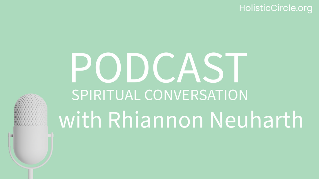 HolisticCircle Podcast Spiritual Conversation with Rhiannon Neuharth about Holistic Healing