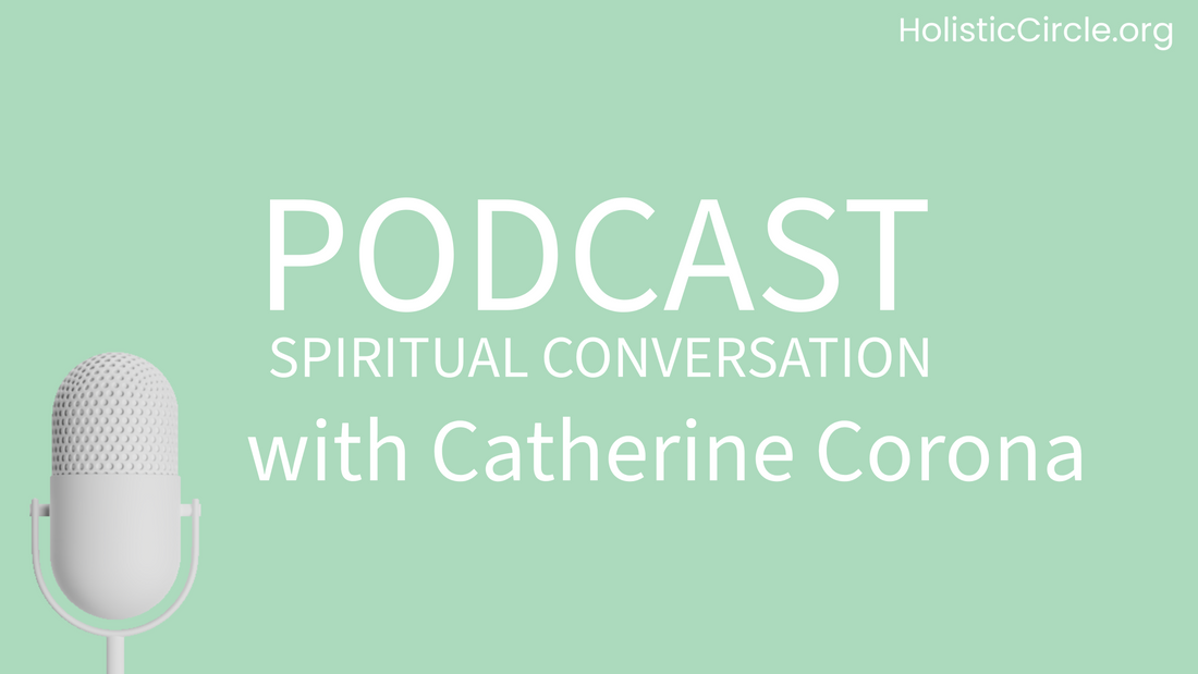 Podcast Spiritual Conversation with Catherine Corona