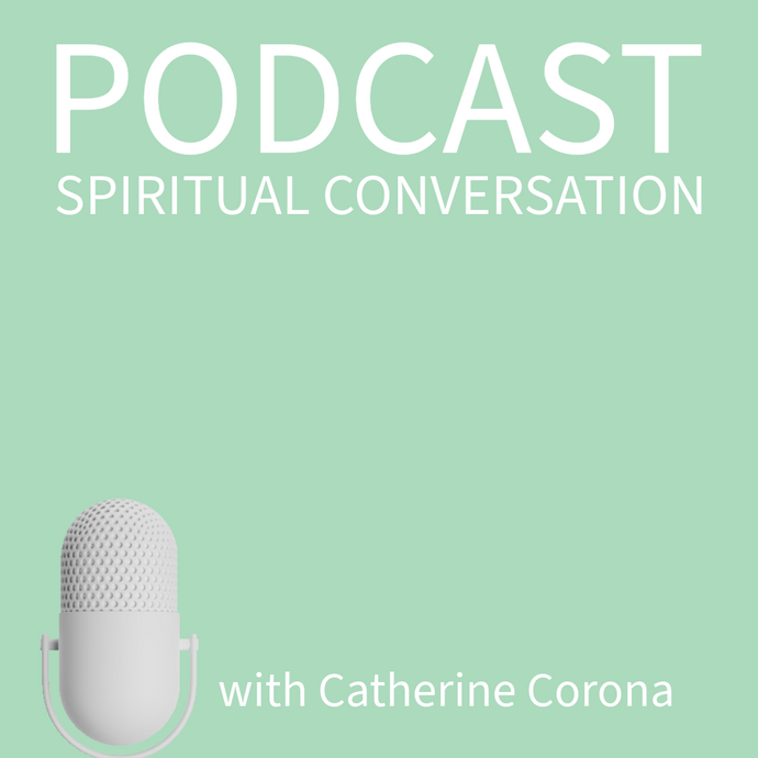 Podcast Spiritual Conversation with Catherine Corona